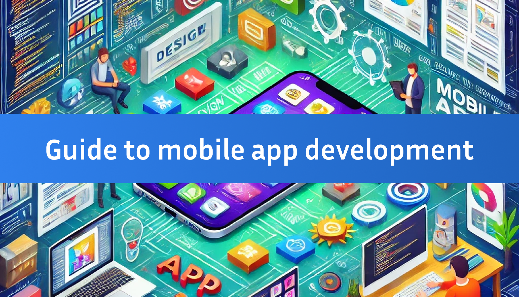 Comprehensive Guide to Mobile App Development